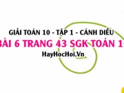 Giải bài 6 trang 43 Toán 10 Tập 1 SGK Cánh Diều